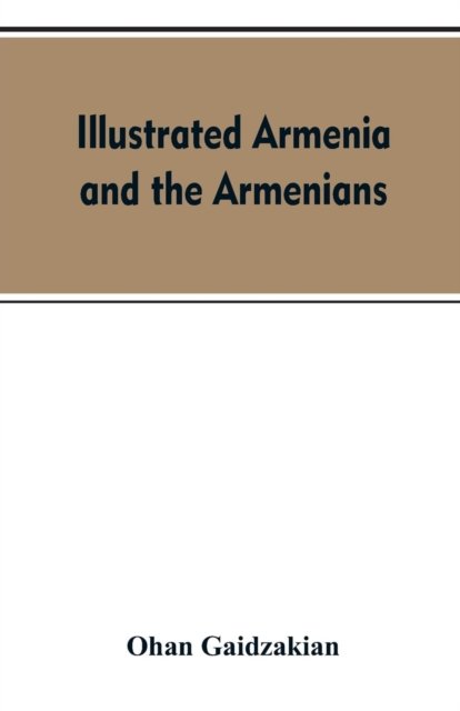 Cover for Ohan Gaidzakian · Illustrated Armenia and the Armenians (Paperback Bog) (2019)