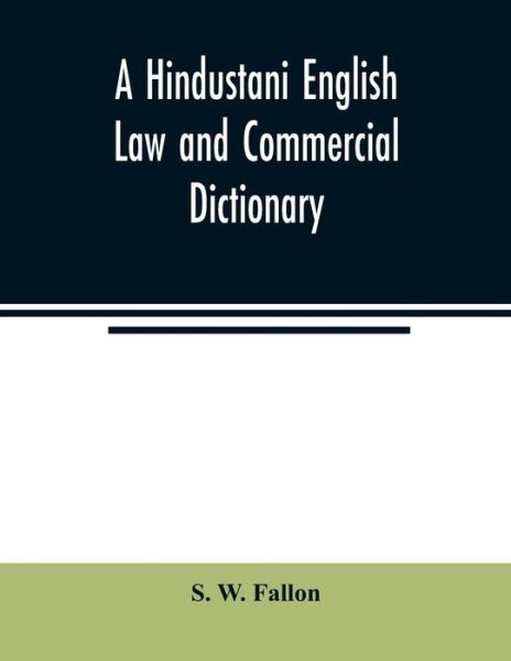 Cover for S W Fallon · A Hindustani English Law and Commercial Dictionary (Taschenbuch) (2020)