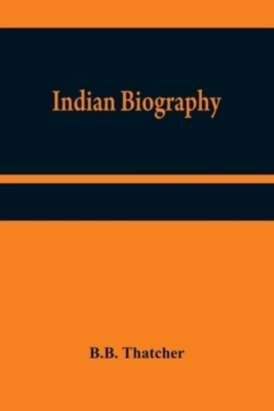Cover for B B Thatcher · Indian Biography (Paperback Book) (2021)