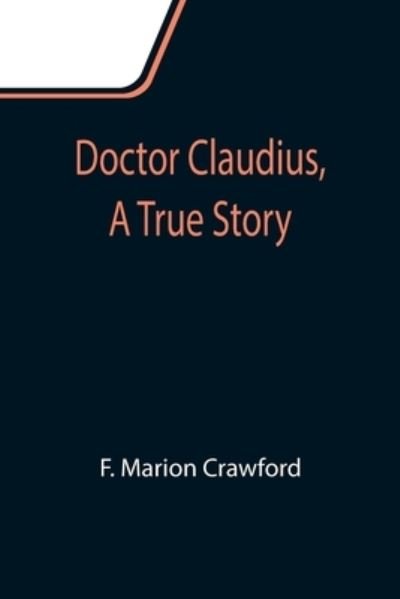 Doctor Claudius, A True Story - F Marion Crawford - Bøger - Alpha Edition - 9789355111524 - 24. september 2021