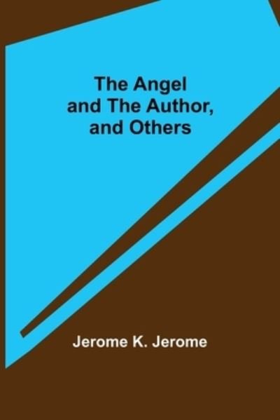 Cover for Jerome K. Jerome · The Angel and the Author, and Others (Paperback Bog) (2021)