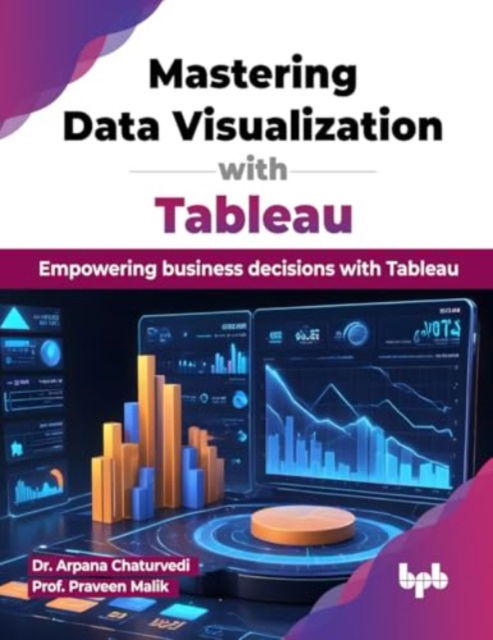 Cover for Arpana Chaturvedi · Mastering Data Visualization with Tableau: Empowering business decisions with Tableau (Paperback Book) (2024)