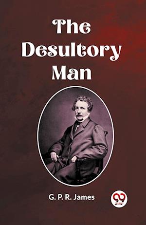 Cover for George Payne Rainsford James · The Desultory Man (Paperback Book) (2024)