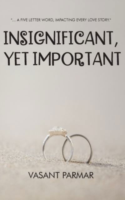 Cover for Vasant Parmar · Insignificant, Yet Important ... a five letter word, impacting every love story (Paperback Bog) (2020)