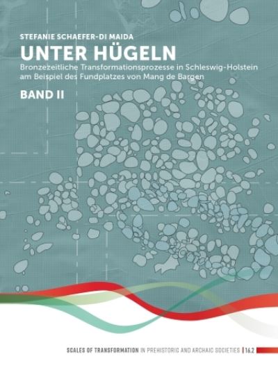 Cover for Stefanie Schaefer-Di Maida · Unter Hugeln (band 2): Bronzezeitliche Transformationsprozesse in Schleswig-Holstein am Beispiel des Fundplatzes von Mang de Bargen (Bornhoved, Kr. Segeberg) (Hardcover Book) (2023)