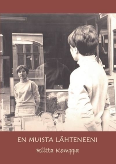 Cover for Riitta Komppa · En muista lahteneeni: Runoja (Pocketbok) (2021)
