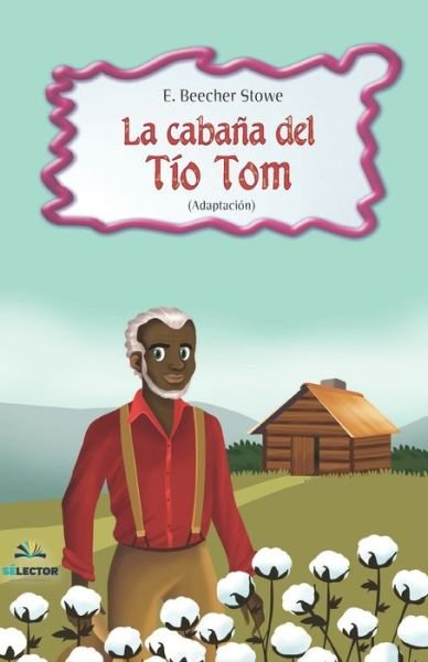 La Cabana Del Tio Tom / Uncle Tom's Cabin - Harriet Beecher Stowe - Books - Selector - 9789706434524 - September 2, 2019