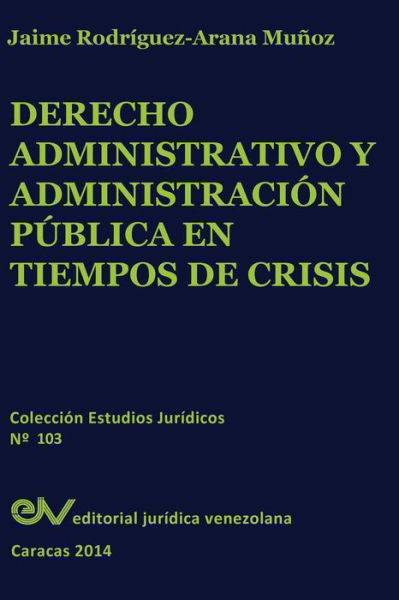 Cover for Jaime Rodriguez Arana · Derecho Administrativo Y Administración Pública en Tiempos De Crisis (Paperback Book) [Spanish edition] (2014)