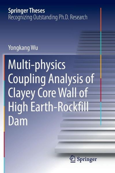 Cover for Yongkang Wu · Multi-physics Coupling Analysis of Clayey Core Wall of High Earth-Rockfill Dam - Springer Theses (Paperback Book) [Softcover Reprint of the Original 1st 2019 edition] (2019)