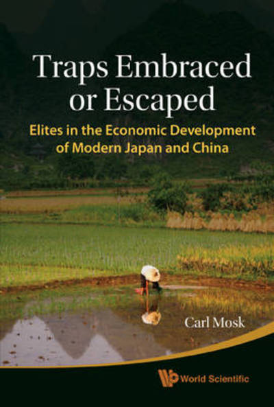 Cover for Mosk, Carl Anthony (Univ Of Victoria, Canada) · Traps Embraced Or Escaped: Elites In The Economic Development Of Modern Japan And China (Hardcover Book) (2011)