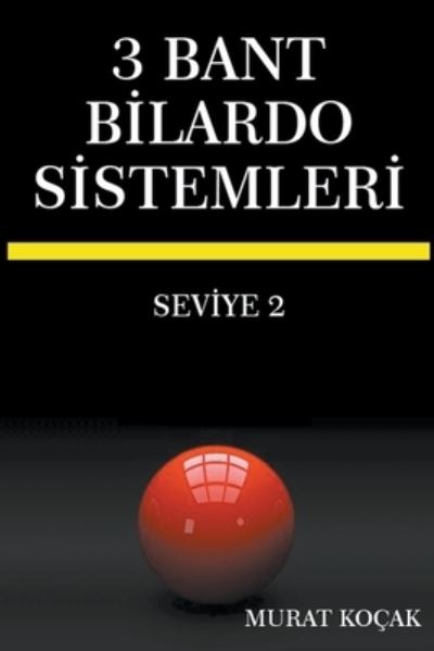 3 Bant Bilardo Sistemleri - Seviye 2 - 3 Bant B&#304; lardo S&#304; stemler&#304; - Murat Kocak - Bücher - Murat Kocak - 9798201339524 - 13. Juli 2022