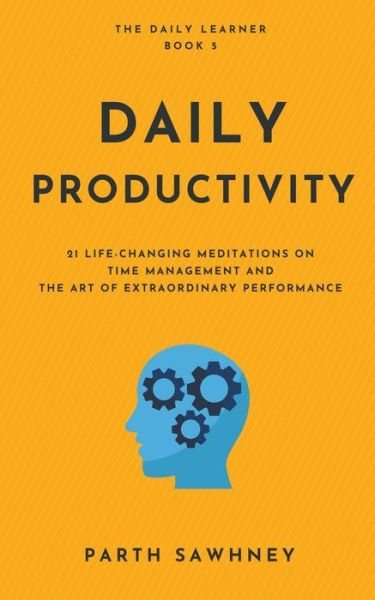 Cover for Parth Sawhney · Daily Productivity: 21 Meditations Inspired by the Best Books on Time Management and the Art of Extraordinary Performance (Paperback Bog) (2021)