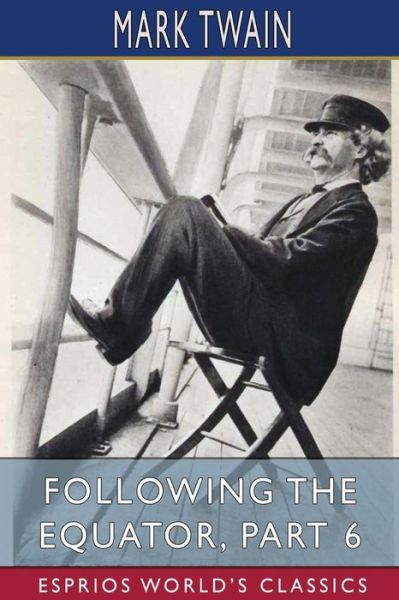 Cover for Mark Twain · Following the Equator, Part 6 (Esprios Classics) (Paperback Bog) (2024)