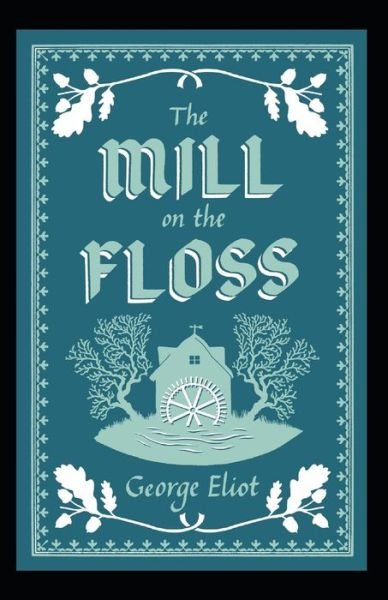 The Mill on the Floss Annotated - George Eliot - Livros - Independently Published - 9798418322524 - 16 de fevereiro de 2022