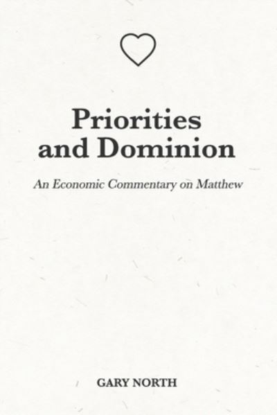 Cover for Gary North · Priorities and Dominion: An Economic Commentary on Matthew - An Economic Commentary on the Bible (Paperback Book) (2021)