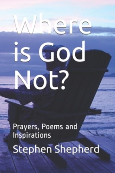 Cover for Stephen Shepherd · Where is God Not?: Prayers, Poems and Inspirations (Paperback Book) (2021)