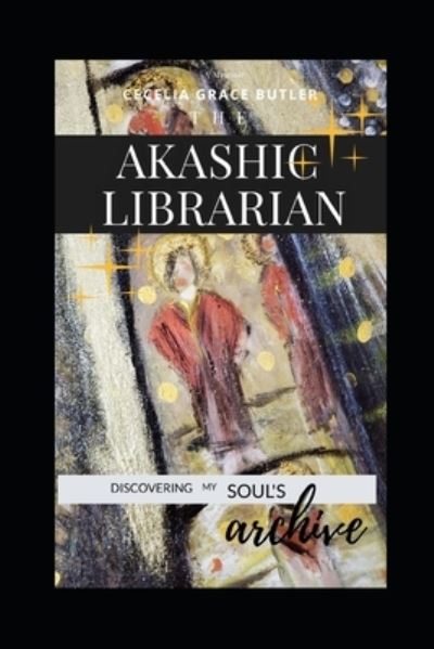 Cover for Cecelia Grace Butler · The Akashic Librarian: Discovering My Soul's Archive (Paperback Book) (2021)