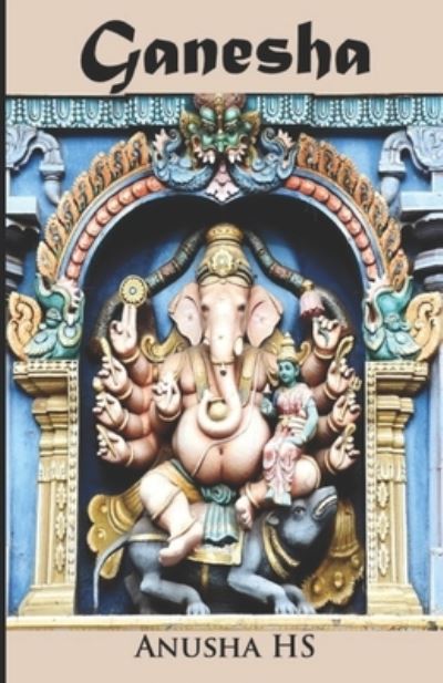 Ganesha: From various sources - Anusha Hs - Books - Independently Published - 9798538675524 - July 16, 2021