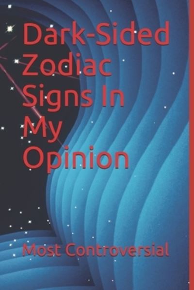 Cover for Most Controversial · Dark-Sided Zodiac Signs In My Opinion (Paperback Book) (2021)