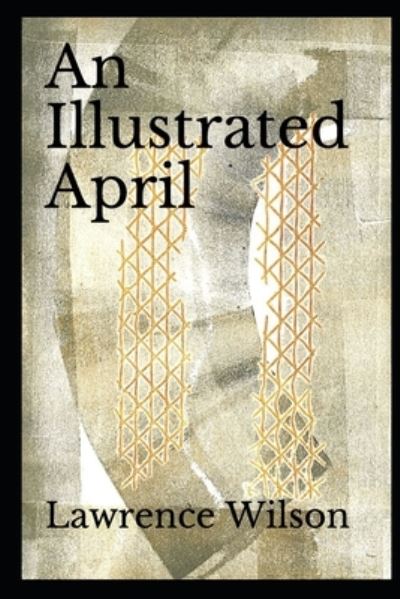 An Illustrated April - Lawrence Wilson - Books - Independently Published - 9798550877524 - October 29, 2020