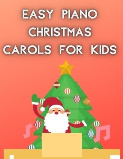 Easy Piano Christmas Carols For Kids - William Roesler - Livros - Independently Published - 9798553355524 - 25 de outubro de 2020