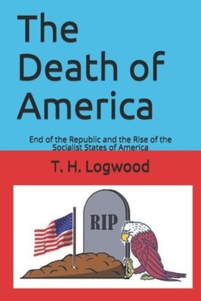 Cover for T H Logwood · The Death of America (Paperback Bog) (2020)
