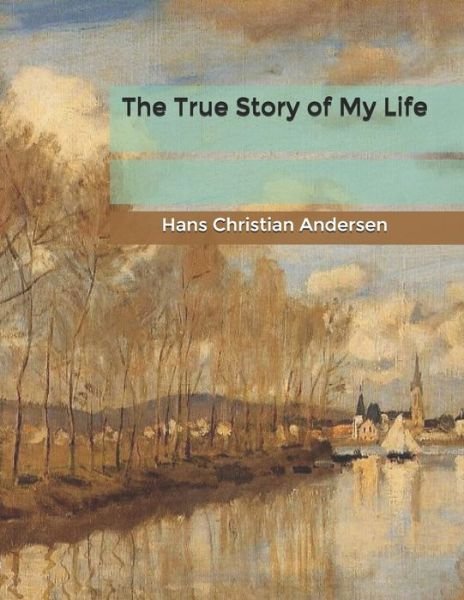 Cover for Hans Christian Andersen · The True Story of My Life (Paperback Book) (2020)