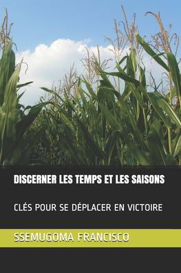 Discerner Les Temps Et Les Saisons - Ssemugoma Evangelist Francisco - Kirjat - Independently Published - 9798643742524 - keskiviikko 6. toukokuuta 2020