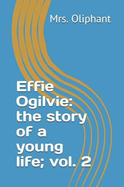 Effie Ogilvie - Mrs Oliphant - Książki - Independently Published - 9798651620524 - 1 czerwca 2020