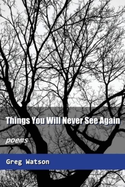 Things You Will Never See Again - Greg Watson - Książki - Independently Published - 9798657727524 - 2 września 2020