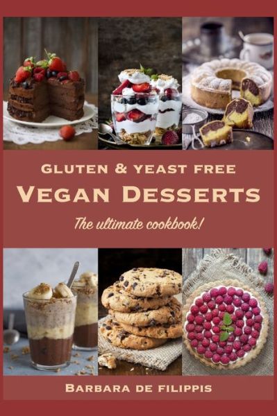 Gluten and Yeast free VEGAN DESSERTS - Barbara De Filippis - Książki - Independently Published - 9798682550524 - 8 września 2020