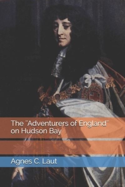 Cover for Agnes C Laut · The ''Adventurers of England'' on Hudson Bay (Paperback Book) (2021)