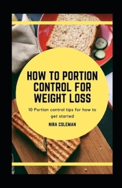 How to Portion Control for Weight Loss - Nira Coleman - Livres - Independently Published - 9798722591524 - 16 mars 2021