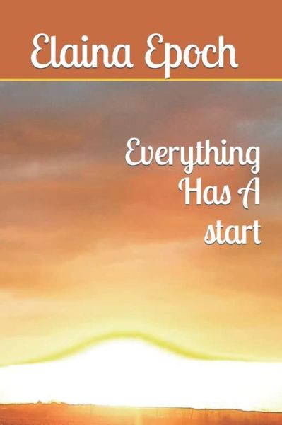 Cover for Elaina Epoch · Everything Has A start (Paperback Book) (2021)