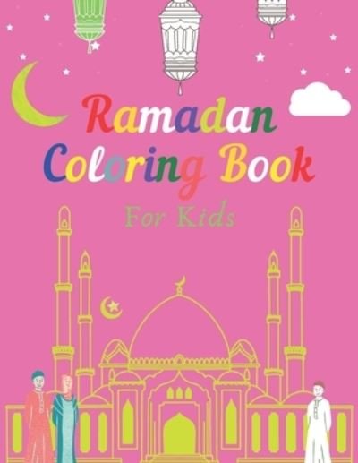 Cover for Imran El Mou · Ramadan Coloring Book For Kids: Ramadan Coloring Book For Kids For Learning, Coloring, Mazes, Mind &amp; Intelligence games... Ramadan Fun book, Blessed Month in Islam, Muslim Kids Gifts (Paperback Book) (2021)