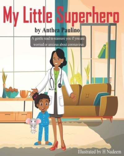 Cover for Anthea Paulino · My Little Superhero: A gentle read to reassure you if your are worried or anxious about Coronavirus - My Little Superhero (Paperback Book) (2021)