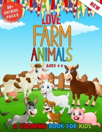 Cover for 52 Farming World · Love Farm Animals: A Kids Coloring Book Ages 4 To 8 - Lovely 50 + Farm Animals Coloring Book For Kids Who Love Farm (Paperback Bog) (2021)