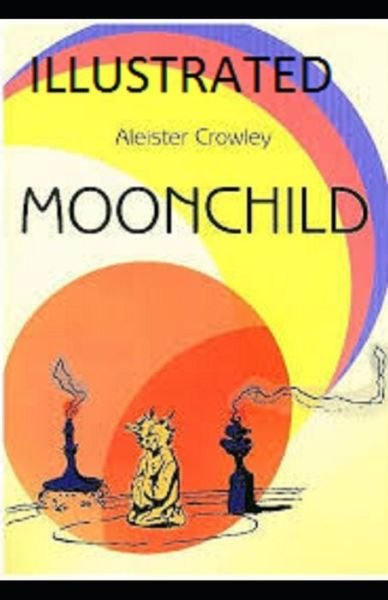 Moonchild Illustrated - Aleister Crowley - Kirjat - Independently Published - 9798740676524 - maanantai 19. huhtikuuta 2021