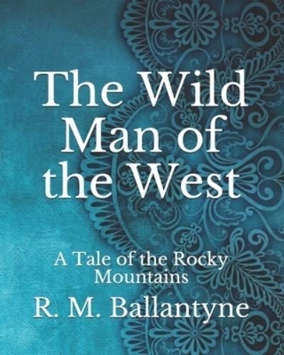 Cover for Robert Michael Ballantyne · The Wild Man of the West: A Tale of the Rocky Mountains (Paperback Book) (2021)