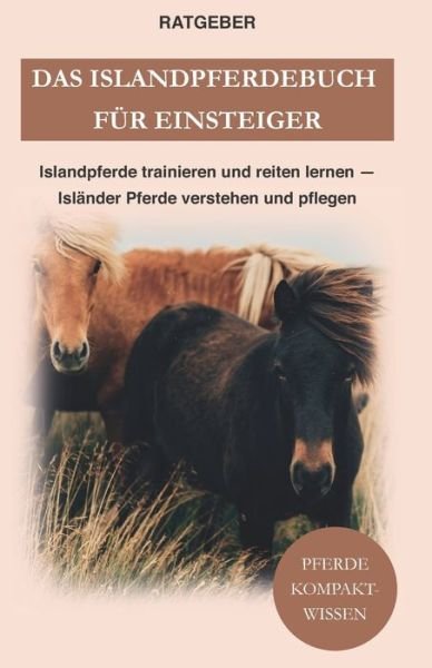 Cover for Pferde Kompaktwissen · Das Islandpferdebuch fur Einsteiger: Islandpferde trainieren und reiten lernen - Islander Pferde verstehen und pflegen (Paperback Book) (2021)