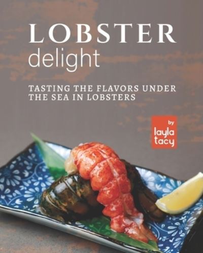 Cover for Layla Tacy · Lobster Delight: Tasting the Flavors Under the Sea in Lobsters (Paperback Book) (2021)