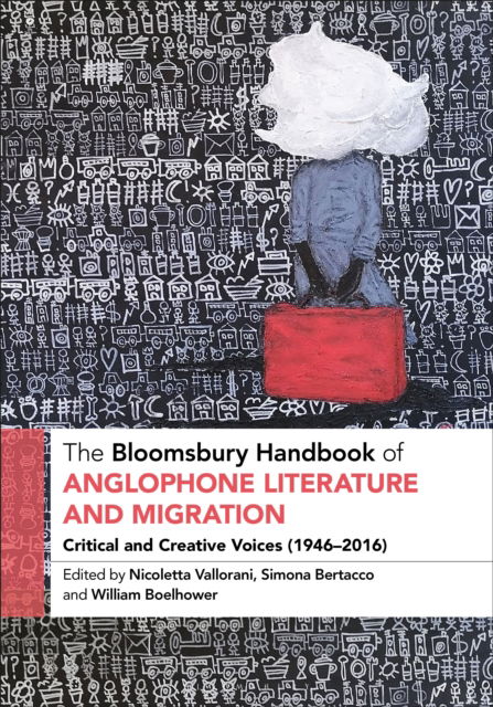 Cover for The Bloomsbury Handbook of Anglophone Literature and Migration: Critical and Creative Voices (1946-2016) - Bloomsbury Handbooks (Hardcover Book) (2025)