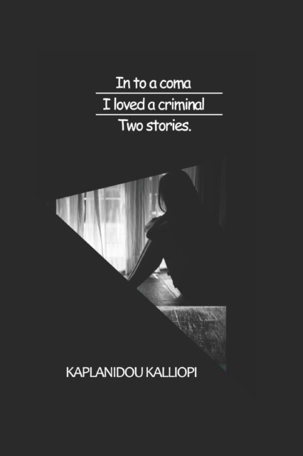 Kalliopi Kaplanidou · In to a coma and I loved a criminal .Two stories. (Taschenbuch) (2021)