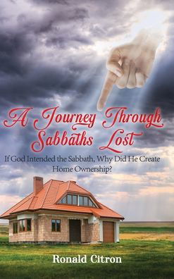 Cover for Citron Ronald Citron · A Journey Through Sabbaths Lost: If God Intended the Sabbath, Why Did He Create Home Ownership? (Innbunden bok) (2022)