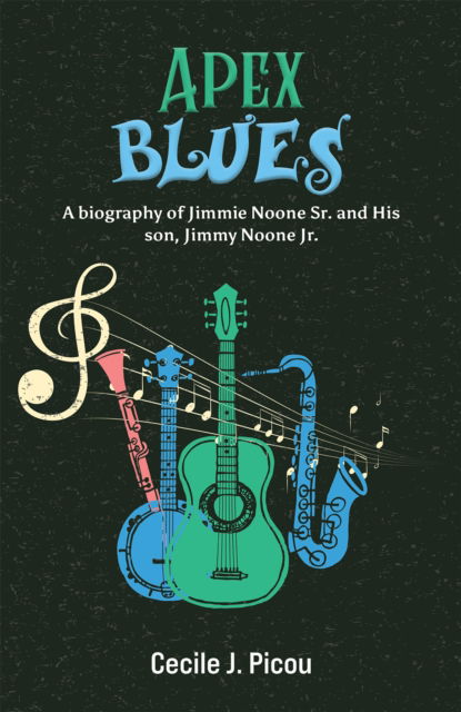 Cover for Cecile J Picou · Apex Blues: A Biography of Jimmie Noone Sr. and His Son, Jimmy Noone Jr. (Paperback Book) (2024)