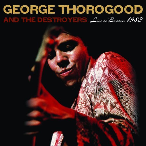 George Thorogood-live in Boston 1982 - George Thorogood - Musiikki - ROUNDER - 0011661328525 - maanantai 27. syyskuuta 2010