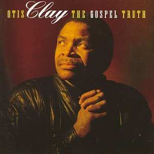 Gospel Truth - Otis Clay - Musik - Blind Pig Records - 0019148500525 - 11. september 1993