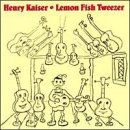 Lemon Fish Tweezer - Henry Kaiser - Música - CUNEIFORM REC - 0045775004525 - 6 de junio de 2000