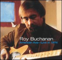 American Axe: Live in 1974 - Roy Buchanan - Musik - BLUES - 0061432253525 - 3. juni 2003