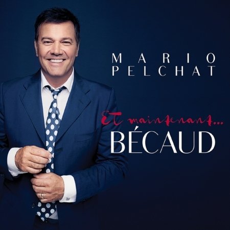Et Maintenant... Becaud - Mario Pelchat - Music - FRENCH ROCK/POP - 0064027791525 - September 16, 2021